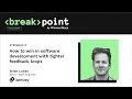 How to win in software development with tighter feedback loops Breakpoint 2020