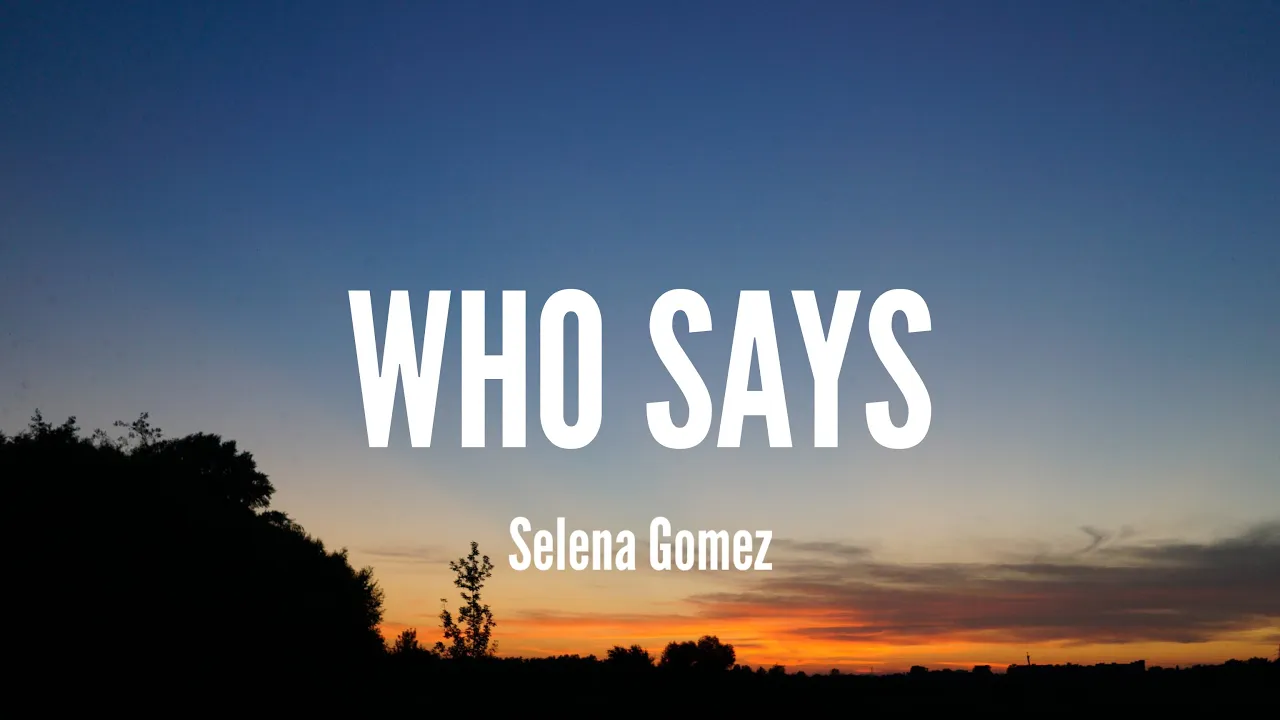 Selena Gomez - Who says