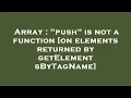 Array push is not a function on elements returned by getElementsByTagName