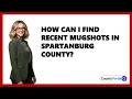 How Can I Find Recent Mugshots in Spartanburg County