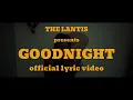 Download Lagu The Lantis - Goodnight feat. Mega Rizkah (Official Lyric Video)