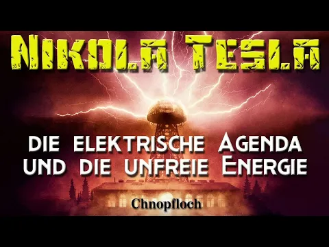 Nicola Tesla - الأجندة الكهربائية والطاقة غير الحرة - Chnopfloch