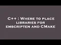 C Where to place libraries for emscripten and CMake