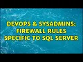 DevOps SysAdmins Firewall rules specific to SQL Server 2 Solutions