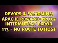 DevOps SysAdmins Apache reverse-proxy intermittent error 113 - No route to host 2 Solutions