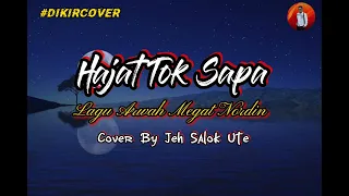 Download Hajat tok sapa.. lagu arwah Megat Nordin.. Cover By Jeh Salok.. MP3