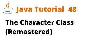Java Tutorial 48 - The Character Class Remastered