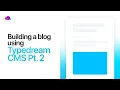 Building a Blog Using Typedream CMS Part 2