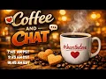 Coffee and Chat - 7 45 AM PST 9 45 AM CST 10 45 AM EST