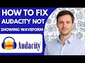 How to Fix Audacity Not Showing Waveform Complete Guide 2026