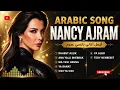 Top Hits NANCY AJRAM  | Best Arabic Songs 2026