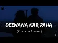 Lagu Deewana Kar Raha Hai (Slowed + Reverb) | Javed Ali | Raaz 3 | Dk Music Official 