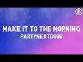 Download Lagu PARTYNEXTDOOR - MAKE IT TO THE MORNING (Lyrics)