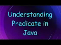 Understanding Predicate in Java