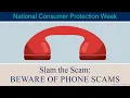 National Consumer Protection Week - Slam the Scam BEWARE OF PHONE SCAMS