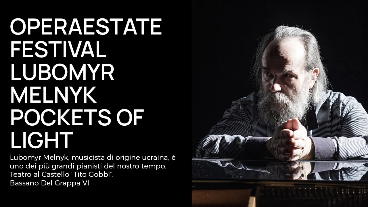 Lubomyr Melnyk: Pockets of Light - Operaestate Festival Veneto 2023 Lubomyr Melnyk: Pockets of Light - Operaestate Festival Veneto 2023
