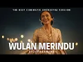 Lagu AWAS KETAGIHAN! WULAN MERINDU - ORCHESTRA CINEMATIC TERBAIK YANG PERNAH KAMU DENGAR! 🌙🎻