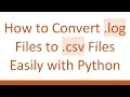 How to Convert log Files to csv Files Easily with Python