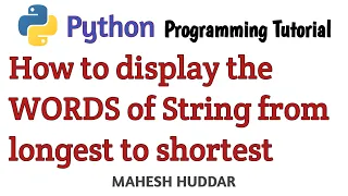 Python Program to display the words of string from longest to shortest by Mahesh Huddar