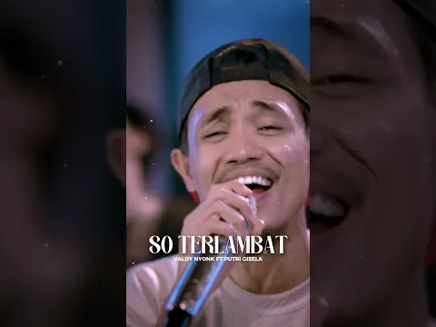 So Terlambat - Valdy Nyonk ft Putri Gisella (Official Video)