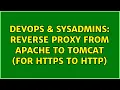 DevOps SysAdmins Reverse proxy from apache to tomcat for https to http 2 Solutions