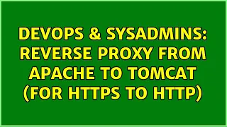 DevOps SysAdmins Reverse proxy from apache to tomcat for https to http 2 Solutions