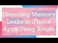 Detecting Memory Leaks in iPhone Apps Using Xcode