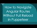 How to Navigate Angular Routes Without Full Reload in Puppeteer