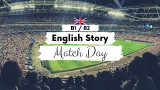 Download INTERMEDIATE ENGLISH STORY ⚽ Match Day ⚽ B1 - B2 | British English Reading \u0026 Listening Practice MP3