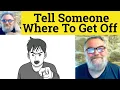 Download Lagu 🔵 Tell Someone Where To Get Off Meaning - Told Him Where to Get Off Definition - Where To Get Off