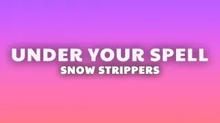 SNOW STRIPPERS UNDER YOUR SPELL Lyrics 
