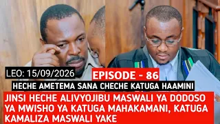 EPISODE 86: HECHE ALIVYOJIBU MASWALI YA MWISHO YA DODOSO YA KATUGA MAHAKAMANI , HECHE KANYOOKA SANA