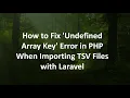 How to Fix Undefined Array Key Error in PHP When Importing TSV Files with Laravel