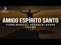 Fundo Musical Para Orar Amigo Espírito Santo #Cassiane By Samuel Gomes