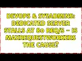 DevOps SysAdmins Dedicated server stalls at 80 - is MaxRequestWorkers the cause