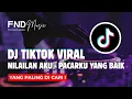 Download Lagu DJ TIKTOK VIRAL [NILAILAH AKU] - PACARKU YANG BAIK 🎵