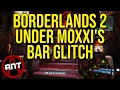 Borderlands 2 - How To Get Under Moxxi s Bar Glitch