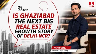 Ghaziabad: Delhi-NCR’s Next Growth Hotspot? Ft. Varun Garg, Director, Karyan Group