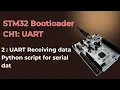 STM32 Bootloader CH1 2 UART Receiving Data and Python Script to send data over serial port