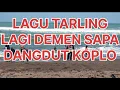 Download Lagu LAGU TARLING LAGI DEMEN SAPA DANGDUT KOPLO