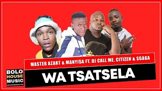 master azart u0026 manyisa wa tsatsela ft dj call me citizen and sgaga