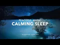 Calming Sleep Music, Relaxing Deep Sleep, Stress Relief, Activate Self Love and Healing