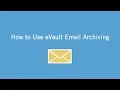How to Use eVault Email Archiving