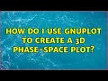 How do I use gnuplot to create a 3d phase-space plot