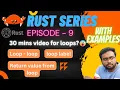Rust Series Episode-09 Loop - loop Loop labels Return value from loop while for loops