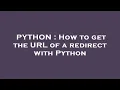 PYTHON How to get the URL of a redirect with Python