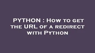 PYTHON How to get the URL of a redirect with Python