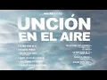 UNCIÓN EN EL AIRE - WORLD WORSHIP - ALBUM COMPLETO - MÚSICA CRISTIANA DE ADORACIÓN
