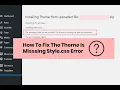 Wordpress Error - Missing Styles css when uploading wordpress theme
