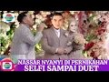 Download Lagu Para tamu histeris saat melihat Nassar hadir \u0026 nyanyi di pernikahan Selfi yamma sampai duet bareng